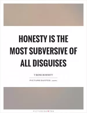 Honesty is the most subversive of all disguises Picture Quote #1