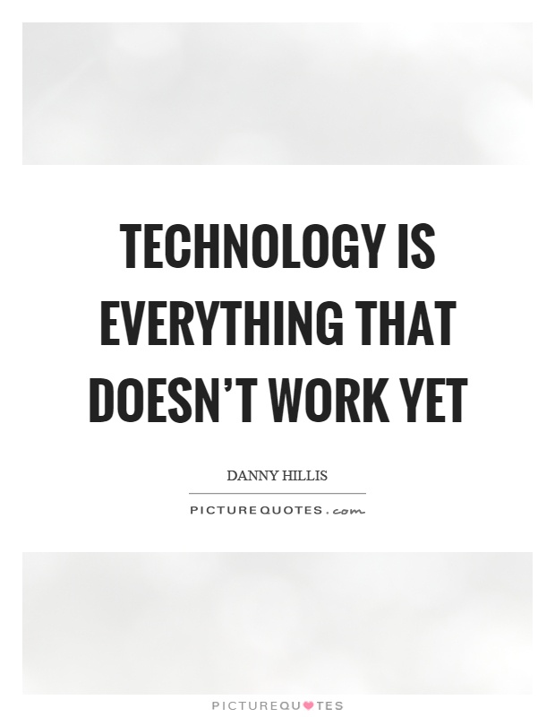 Technology is everything that doesn't work yet Picture Quote #1
