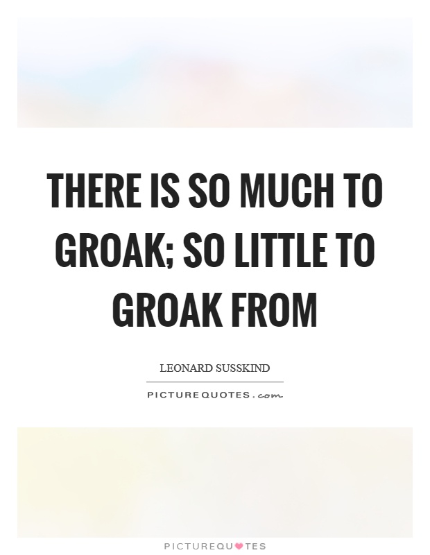 There is so much to groak; So little to groak from Picture Quote #1
