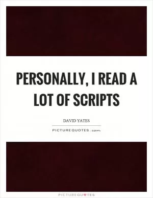 Personally, I read a lot of scripts Picture Quote #1