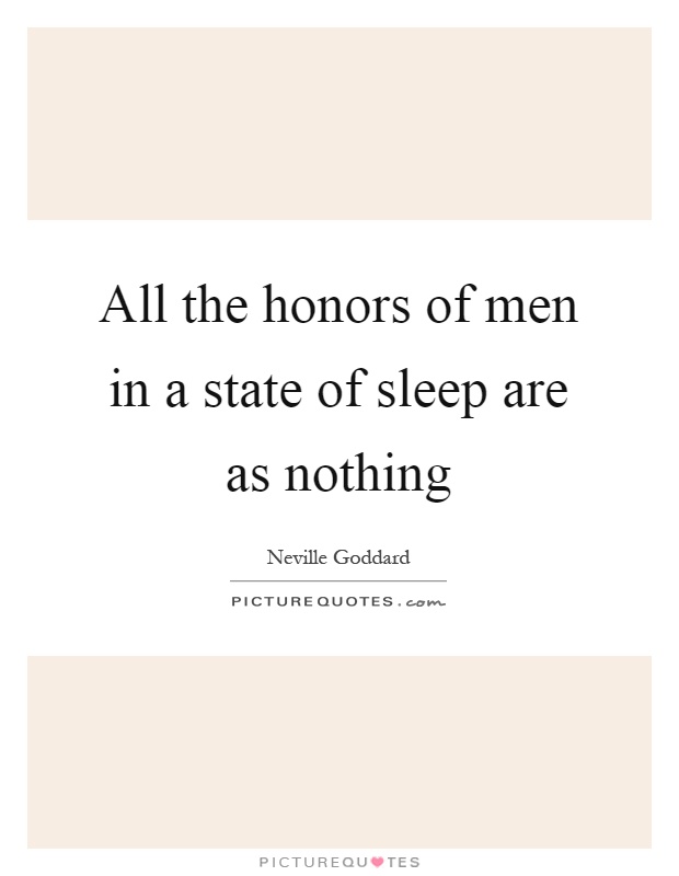 All the honors of men in a state of sleep are as nothing Picture Quote #1