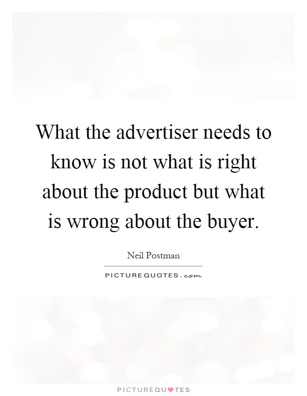 What the advertiser needs to know is not what is right about the product but what is wrong about the buyer Picture Quote #1