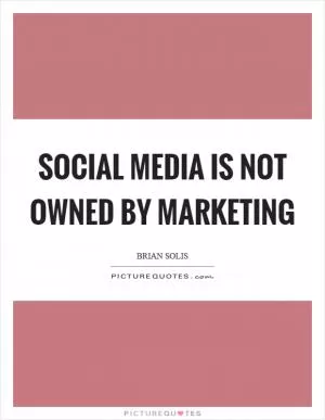 Social media is not owned by marketing Picture Quote #1