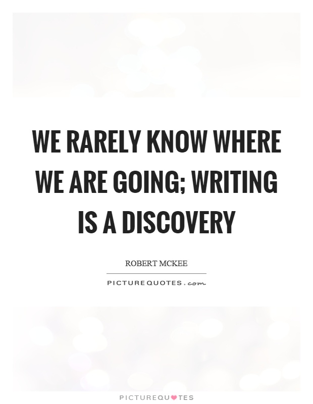We rarely know where we are going; writing is a discovery Picture Quote #1