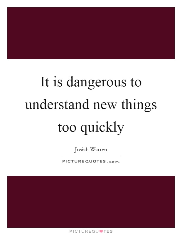 It is dangerous to understand new things too quickly Picture Quote #1