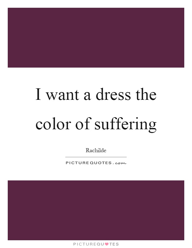 I want a dress the color of suffering Picture Quote #1