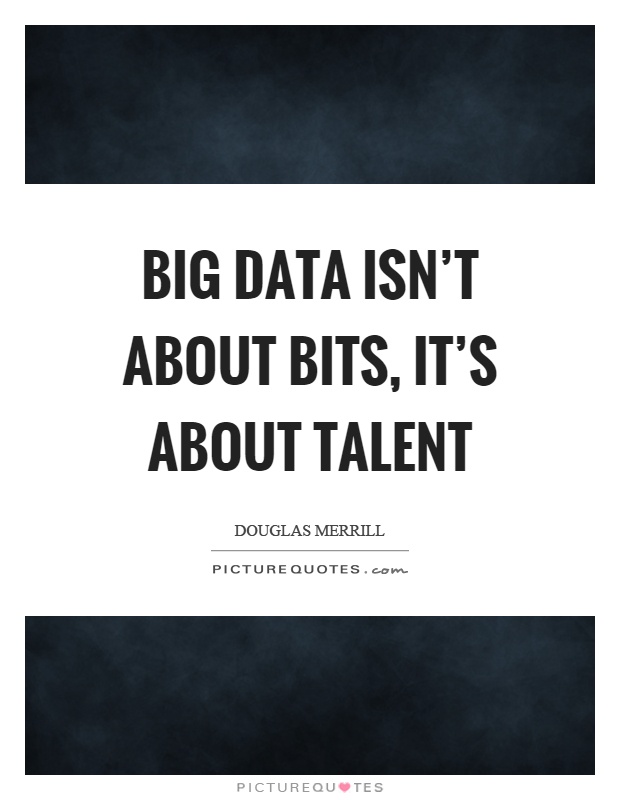 Big data isn't about bits, it's about talent Picture Quote #1