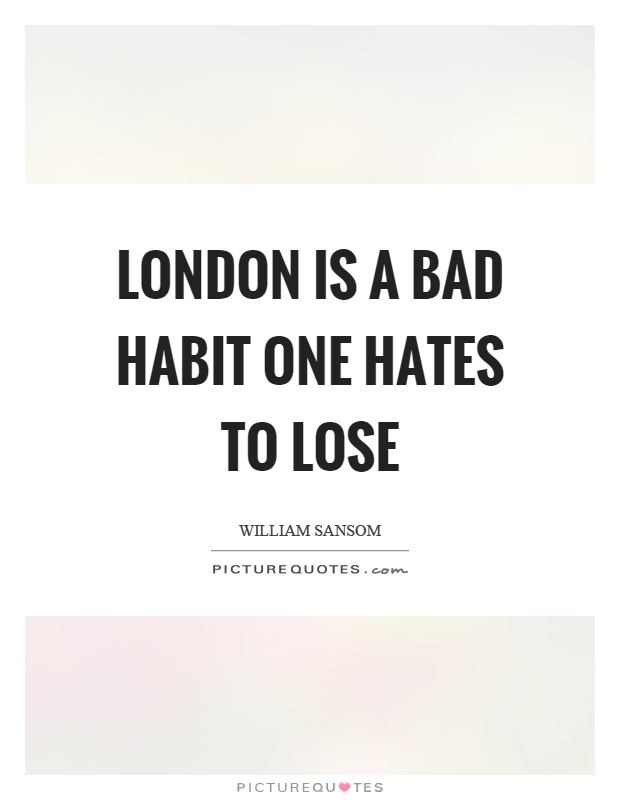 London is a bad habit one hates to lose Picture Quote #1