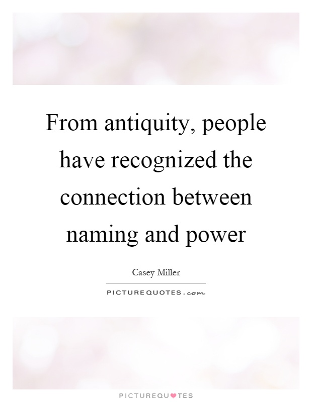 From antiquity, people have recognized the connection between naming and power Picture Quote #1