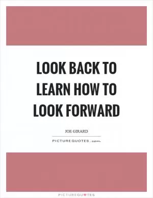Look back to learn how to look forward Picture Quote #1