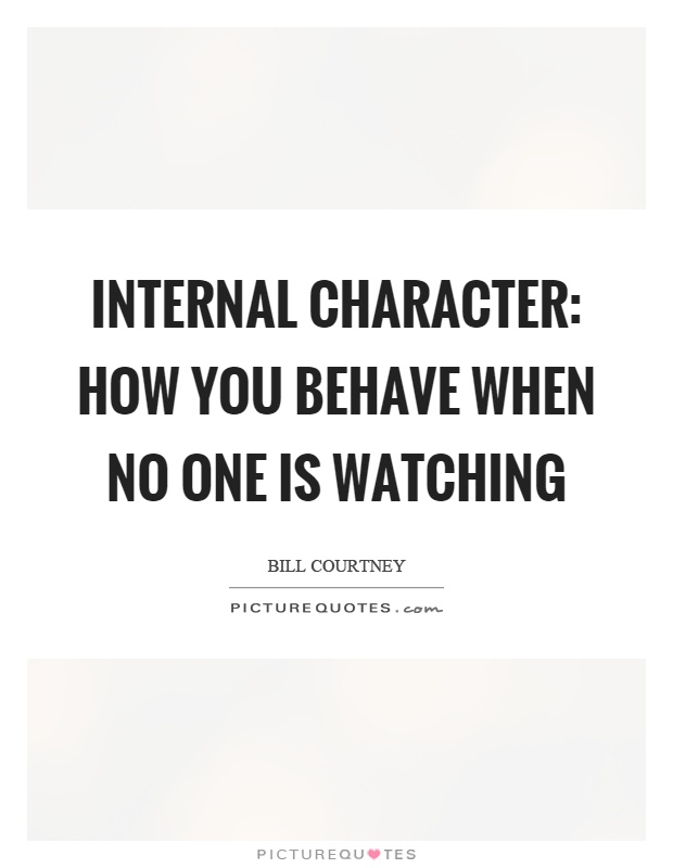 Internal character: how you behave when no one is watching Picture Quote #1