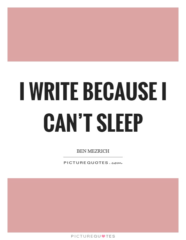 I write because I can't sleep Picture Quote #1