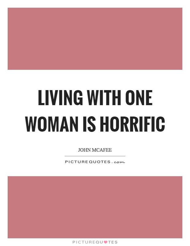 Living with one woman is horrific Picture Quote #1