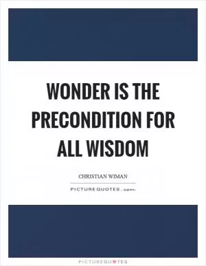 Wonder is the precondition for all wisdom Picture Quote #1