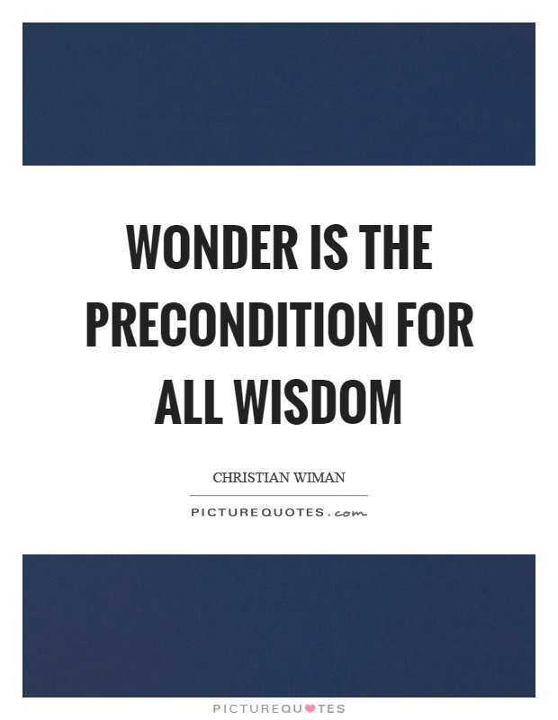 Wonder is the precondition for all wisdom Picture Quote #1