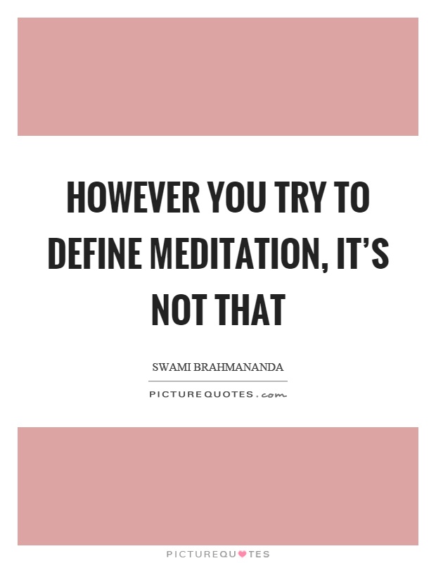 However you try to define meditation, it's not that Picture Quote #1