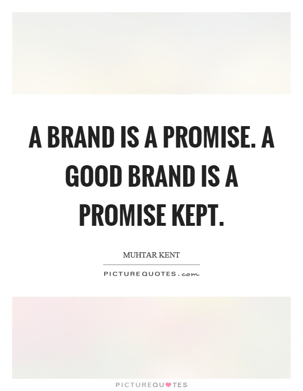 A brand is a promise. A good brand is a promise kept Picture Quote #1