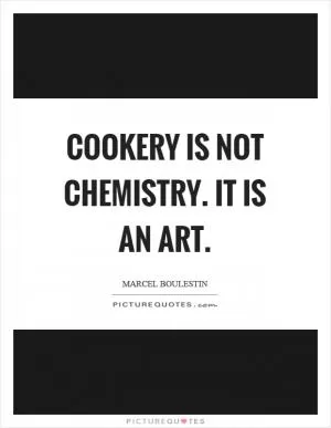 Cookery is not chemistry. It is an art Picture Quote #1