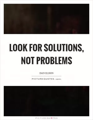 Look for solutions, not problems Picture Quote #1