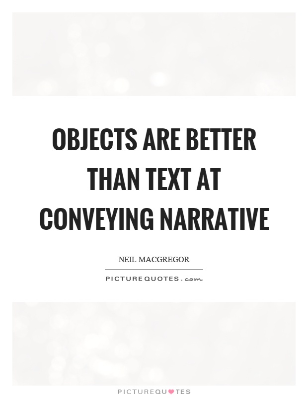 Objects are better than text at conveying narrative Picture Quote #1