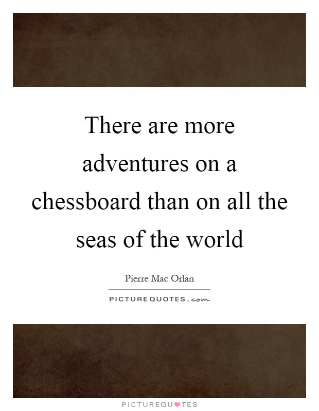 There are more adventures on a chessboard than on all the seas of the world Picture Quote #1