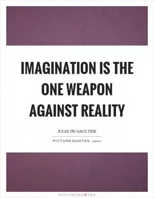 Imagination is the one weapon against reality Picture Quote #1