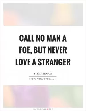 Call no man a foe, but never love a stranger Picture Quote #1