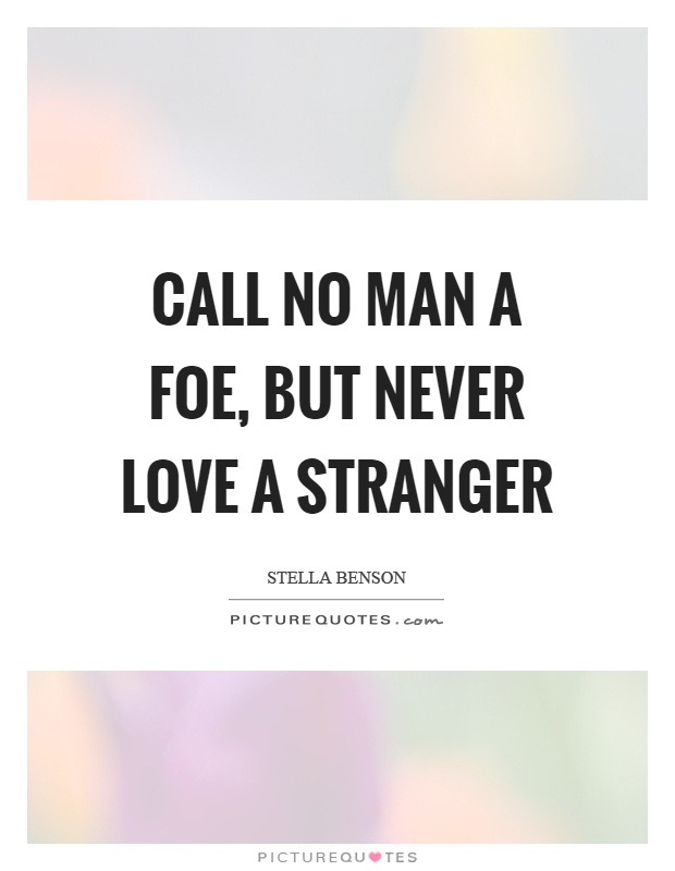 Call no man a foe, but never love a stranger Picture Quote #1