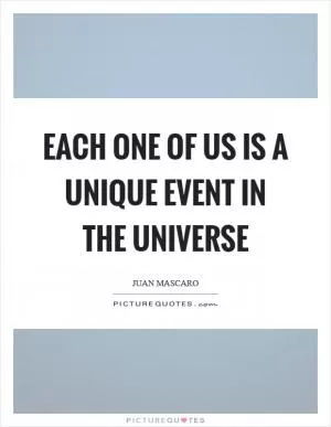 Each one of us is a unique event in the universe Picture Quote #1