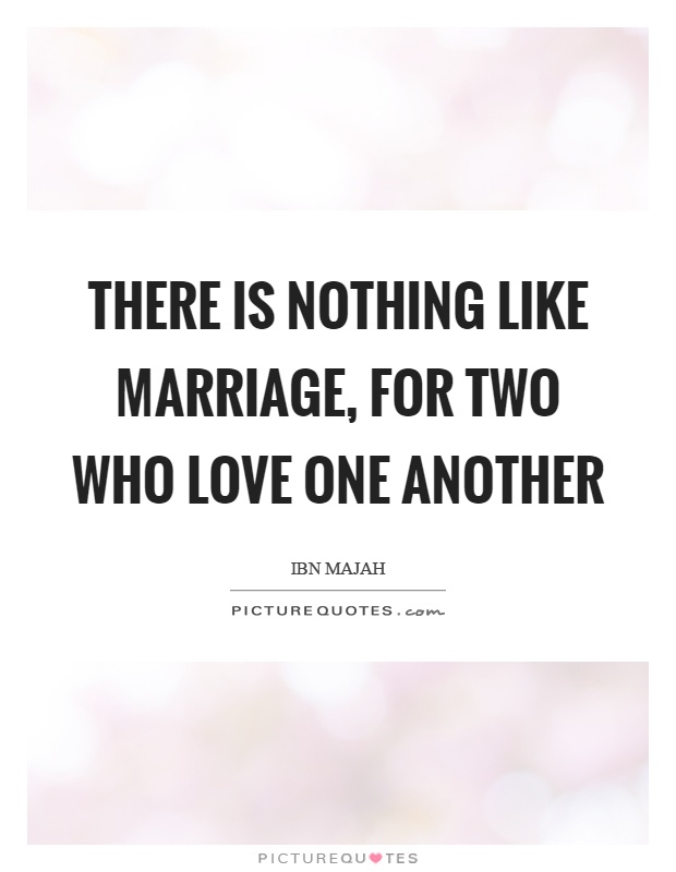 There is nothing like marriage, for two who love one another Picture Quote #1