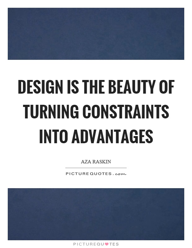 Design is the beauty of turning constraints into advantages Picture Quote #1