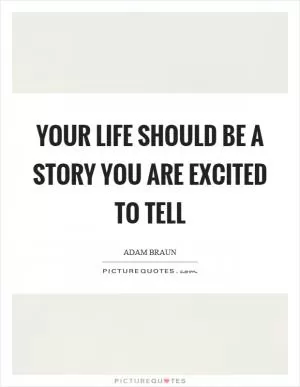 Your life should be a story you are excited to tell Picture Quote #1