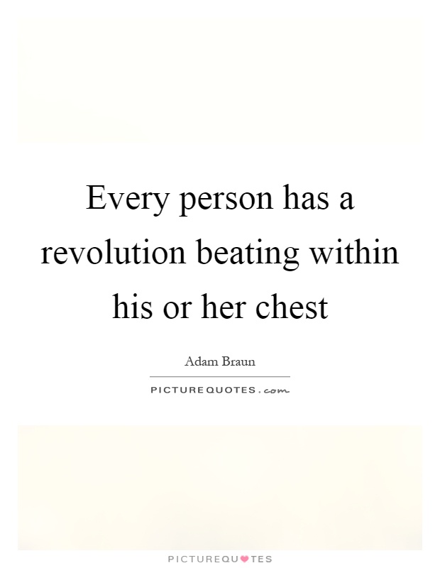 Every person has a revolution beating within his or her chest Picture Quote #1
