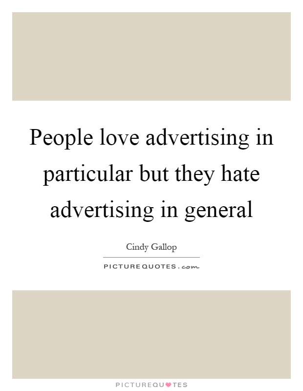 People love advertising in particular but they hate advertising in general Picture Quote #1