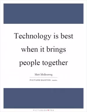 Technology is best when it brings people together Picture Quote #1