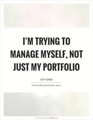 I’m trying to manage myself, not just my portfolio Picture Quote #1