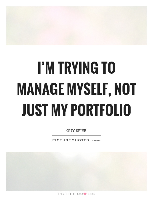 I'm trying to manage myself, not just my portfolio Picture Quote #1