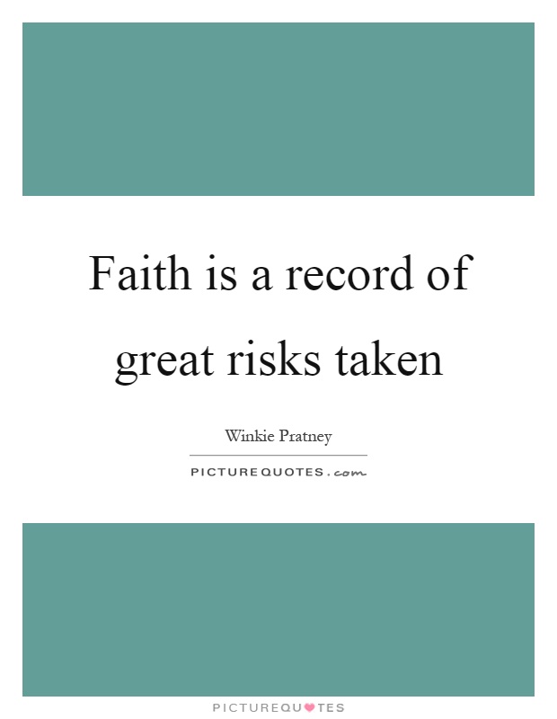 Faith is a record of great risks taken Picture Quote #1