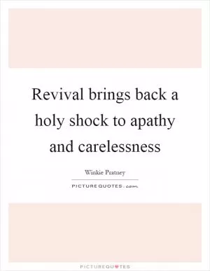 Revival brings back a holy shock to apathy and carelessness Picture Quote #1