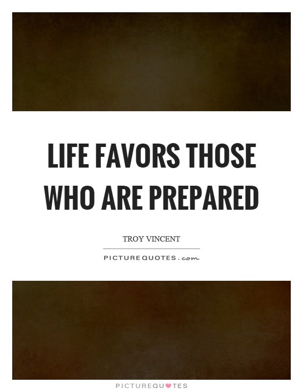 Life favors those who are prepared Picture Quote #1