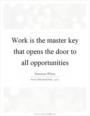 Work is the master key that opens the door to all opportunities Picture Quote #1
