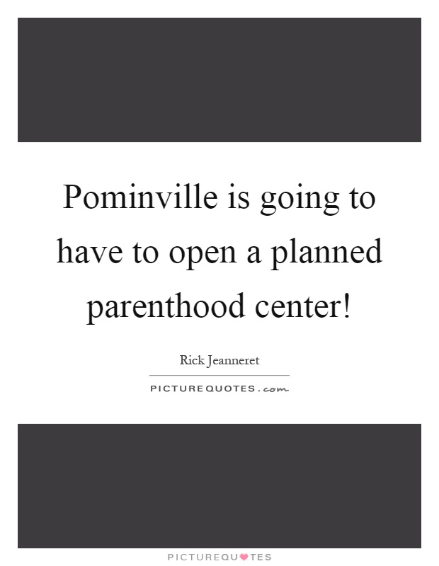 Pominville is going to have to open a planned parenthood center! Picture Quote #1