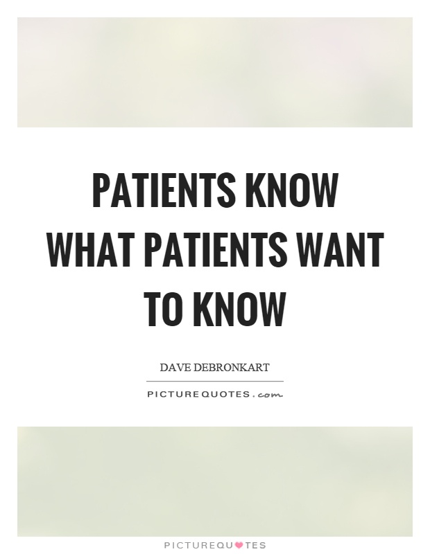 Patients know what patients want to know Picture Quote #1