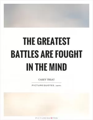 The greatest battles are fought in the mind Picture Quote #1