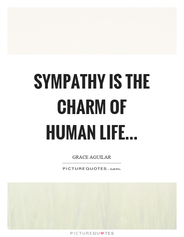 Sympathy is the charm of human life Picture Quote #1