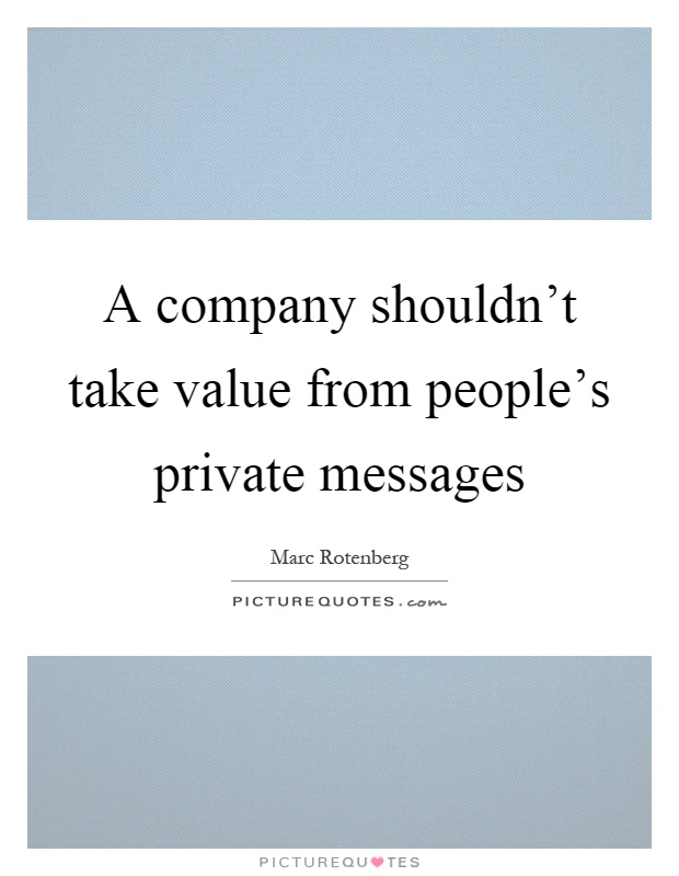 A company shouldn't take value from people's private messages Picture Quote #1