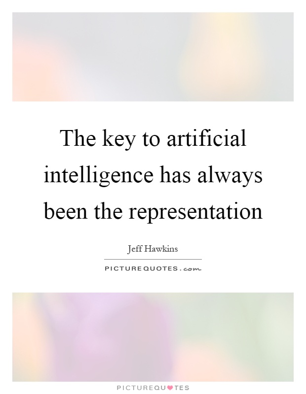 The key to artificial intelligence has always been the representation Picture Quote #1