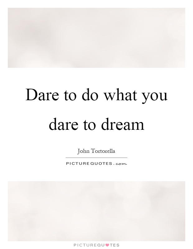 Dare to do what you dare to dream Picture Quote #1