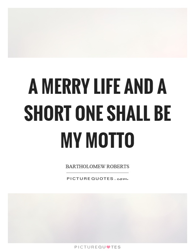 A merry life and a short one shall be my motto Picture Quote #1