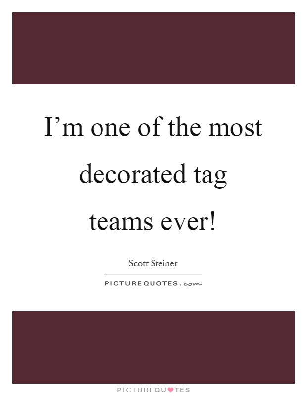 I'm one of the most decorated tag teams ever! Picture Quote #1